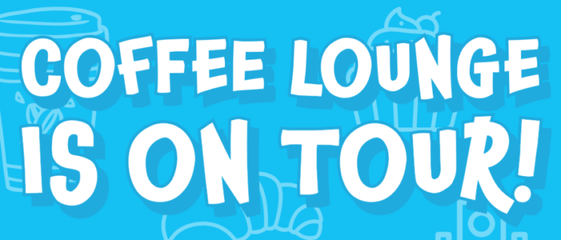 Coffee Lounge on Tour Tuesday 27th May, from 10am to 12pm